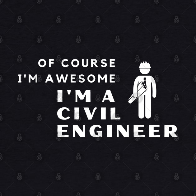 Of Course I'm Awesome, I'm A Civil Engineer by PRiley